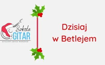 Chwyty na gitarę do dzisiaj w Betlejem – zagraj pięknie w Święta