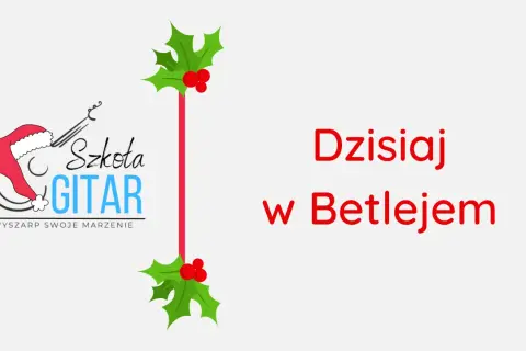 Chwyty na gitarę do dzisiaj w Betlejem – zagraj pięknie w Święta