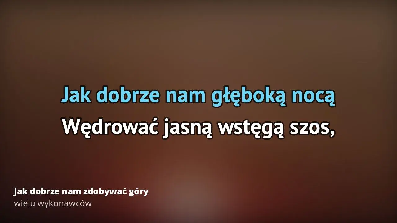 Tekst piosenki jak dobrze nam zdobywać góry - emocje i przygoda w słowach